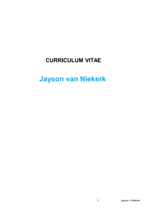 1 Jayson v Niekerk
CURRICULUM VITAE
Jayson van Niekerk
 