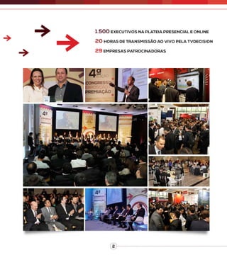 2
1.500 Executivos na plateia presencial e online
20 HORAS DE TRANSMISSÃO AO VIVO PELA TVDECISION
29 EMPRESAS PATROCINADORAS
 