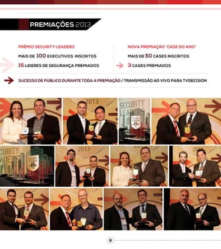 8
Premiações 2013
Prêmio Security Leaders
Mais de 100 executivos inscritos
16 lideres de segurança premiados
Nova premiação “Case do Ano”
Mais de 50 cases inscritos
3 Cases premiados
Sucesso de público durante toda a premiação / Transmissão ao vivo para TvDecision
 