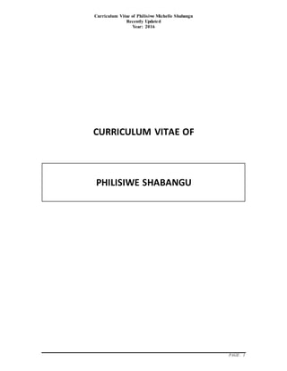 Curriculum Vitae of Philisiwe Michelle Shabangu
Recently Updated
Year: 2016
PAGE: 1
CURRICULUM VITAE OF
PHILISIWE SHABANGU
 