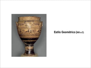 Estilo Geométrico (900 a.C)
 