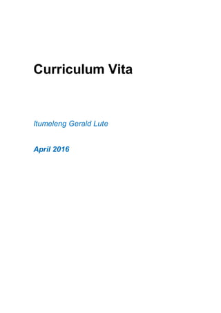 Curriculum Vita
Itumeleng Gerald Lute
April 2016
 