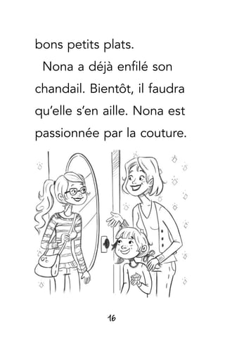 16
bons petits plats.
Nona a déjà enfilé son
chandail. Bientôt, il faudra
qu’elle s’en aille. Nona est
passionnée par la couture.
 
