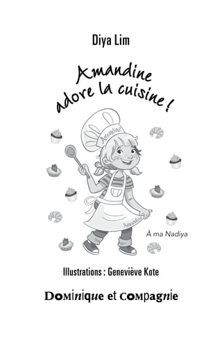 Diya Lim
À ma Nadiya
Illustrations : Geneviève Kote
adore la cuisine !
Amandine
 