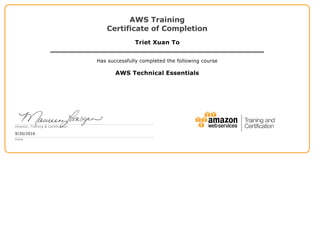 AWS Training
Certificate of Completion
Triet Xuan To
Has successfully completed the following course
AWS Technical Essentials
Director, Training & Certification
9/20/2016
Date
 