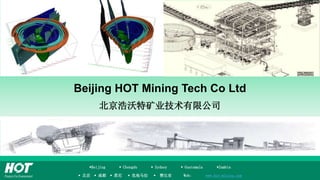 Beijing HOT Mining Tech Co Ltd
北京浩沃特矿业技术有限公司
Beijing  Chengdu  Sydney  Guatemala Zambia
 北京  成都  悉尼  危地马拉  赞比亚 Web: www.hot-mining.com
 