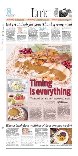 NOVEMBER19,2014C1
BlackYellowMagentaCyan
When it comes to wrangling
the Thanksgiving meal onto the
table, one motto gets it right: Be
prepared.
Let’s face it, our national day of
feasting features multiple dishes,
all of which require different
cooking times, temperatures
and techniques. For most of us,
orchestrating all of that — while
also navigating the chaos of a
houseful of surly relatives — can
be a challenge, to say the least.
Fortunately, there are people in
our midst who cook this way all
the time: professional chefs.
OK, maybe not with a houseful
of relatives, but they probably
know something about dealing
with a roomful of surly guests.
“You need a game plan,” says
Sarah Stegner, one of the chefs
and owners of Prairie Grass Cafe
in Northbrook, Illinois. “You need
to write the menu out, not just
have it in your head. You need
to have it organized in blocks of
when you’re going to prepare your
food, what can be done ahead
and what can be done at the last
minute. Thanksgiving is all about
the timing.”
Luckily, these pros say that all
but a few critical items can be
made in advance. They shared
with us their formula for a stress-
free Thanksgiving — at least on
the food side. You’re on your own
with Uncle Harry.
Green beans
and other vegetables
The vote is unanimous on this
one: Parboil your vegetables the
night before, shock (cool) them in
ice water, then store them in the
refrigerator. On Thanksgiving,
reheat them just before serving
in a saute pan with olive oil or re-
ally good butter. Flavored butter,
such as herb or shallot, provides
a nice accent, says Rick Rodgers,
author of “The Big Book of Sides.”
Flavored butters can be made up
to a week ahead.
Suzette Gresham, executive
chef and co-owner of San Fran-
cisco’s Acquerello, which just
SEE TIMING, page C2
Timing
iseverything
LifeNOVEMBER 19, 2014
lubbockonline.comLUBBOCKAVALANCHE-JOURNAL
WEDNESDAY
C
What foods can and can’t be prepped ahead
By MICHELE KAYAL
Associated Press
InLifeSunday: Learn how to fix an attractive
Thanksgiving table by yourself. OnTheWeb: For all your news updates, check out The A-J
on Twitter, Facebook and lubbockonline.com. InsideLife: Some plants are cold-hardier than others,
and it’s all down to science. Page C3
 Associated press photos
Fromtop,barbecuespicedturkeywithgravy,ultrarichmashed
potatoes,melbacranberrysauce,andfluffy
sweetpotato-bourbonpiewithgingered
whippedcreamandtoastedpecans.
SeesidedishrecipesonPageC4.
Get great deals for your Thanksgiving meal
In the spirit of the sea-
son, this Wednesday’s Sav-
vy Shopper is once again
featuring ingredients for
all kinds of holiday favor-
ites. From cranberries
to pumpkin, the building
blocks are abundant.
In addition, consider
these highlights:
n Featured Deal 1:
Lowe’s Markets is having
daily specials and all the
prices are extremely good.
Look in today’s insert for
coupons that enable you
to take advantage. From
avocados priced at $.16
to flour at $.79, these are
deals that aren’t to be
missed.
n Featured Deal 2: On
page 6 of today’s United
ad, buy $100 worth of
gift cards and receive a
United coupon for $20/$50.
Available gift cards in-
clude Applebee’s, Lowe’s
Hardware, Visa, iTunes,
and American Express.
n Featured Deal 3: This
coming Sunday, get ready
for an abundance of free-
bies and moneymakers.
To be exact, 29 different
items worth over $84 will
be available to claim. With
coupon matchups, the
deals will be even sweeter.
Be sure to read this Sun-
day’s Savvy Shopper for
all the details. You won’t
be sorry!
With discounts as high
as 78 percent, over 225 ad-
ditional offers and coupon
matchups are available at
the provided links in the
online article and on our
Facebook page (https://
www.facebook.com/Lub-
bockSavvyShopper or log
on to Facebook and enter
“Lubbock Savvy Shopper”
in the search tool).
When you love our page,
“Like” it and get the deals
delivered right to your
news feed every week! If
you have any ideas on of-
fers, innovative products,
or outstanding restaurant
specials, write to Savvy-
ShopperLubbock@gmail.
com.
SEAN FIELDS is The A-J’s
Savvy Shopper. Read his
columns Sundays and
Wednesdays. Email him at
SavvyShopperLubbock@
gmail.com, like his Face-
book page at Facebook.com/
LubbockSavvyShopper, or
see previous columns and
deals at lubbockonline.com/
savvy-shopper.
SEAN
FIELDS
SAVVY SHOPPER
SEE SEAN’S chart of deals.
Page C2
WantMore?
Want a break from tradition without straying too far?
If you are considering an alterna-
tive to your typical Thanksgiving
feast this year but do not wish to
wander too far from tradition, I
have the perfect solution.
You can take this menu and add
hot rolls, your favorite desserts, and
perhaps a side of dressing and you
are all set.
I make chicken cutlets on a regu-
lar basis. It is a quick and easy pro-
cess — they cook in a flash. If you
can’t find chicken breasts already
cut into cutlet portions, simply
cut chicken breasts horizontally
through the middle to create two
thin poultry cutlets.
If you are starting with small
chicken breasts, you may opt to use
a mallet and pound them out a bit
instead. Turkey cutlets may be used
for this recipe, as well, which is an
especially nice treat for holiday
meals.
With the poultry cutlets, I have
prepared a wonderful selection of
fall favorites. This recipe describes
the preparation for butternut
squash to go along with the cutlets
along with a drizzle of sage butter.
But if you choose to serve sweet
potatoes as well, go for something
a little different — purple sweet
potatoes!
I found purple sweet potatoes at
Sprouts in Lubbock and they are
quite possibly available at other
markets around town, especially
this time of year. They are so sweet
and tasty I didn’t even add much to
mine for this menu. I baked them
for 45 minutes at 425 degrees.
Once they cooled enough to
handle, I peeled off the skin and
mashed them with a potato masher.
Next, I just added butter — and
that’s it!
SEE POULTRY, page C2
angelina larue  for A-j media
Chickencutlets,butternutsquashandpurplesweetpotaotes.
ANGELINA
LA RUE
FOOD MADE FRESH
Plansare
moving
forwardto
revampthe
Buddyand
MariaElena
HollyPlaza.
SeeLocal,
PageC6
 