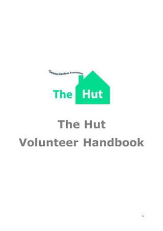 1
The Hut
Volunteer Handbook
 