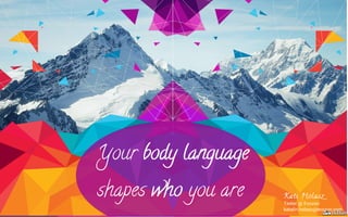 Your body languagebody language
shapes whowho you are Kati HolaszKati Holasz
Tester @ Evozon
katalin.holasz@evozon.com
 