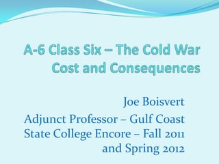 Joe Boisvert
Adjunct Professor – Gulf Coast
State College Encore – Fall 2011
               and Spring 2012
 