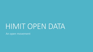HIMIT OPEN DATA
An open movement
 