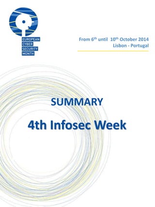 SUMMARY
4th Infosec Week
From 6th until 10th October 2014
Lisbon - Portugal
 
