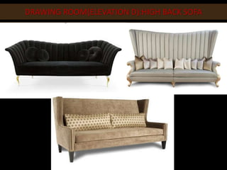 DRAWING ROOM(ELEVATION D):HIGH BACK SOFA
 