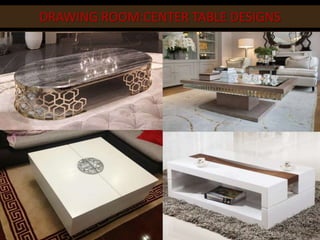 DRAWING ROOM:CENTER TABLE DESIGNS
 