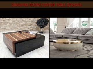 DRAWING ROOM:CENTER TABLE DESIGNS
 