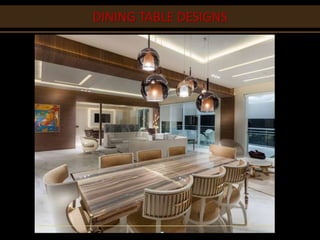 DINING TABLE DESIGNS
 