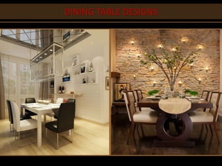 DINING TABLE DESIGNS
 