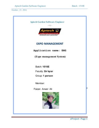 Aptech Garden Software Engineer Batch : 1510E
October , 23 , 2016
eProject -Page 1
Acknowledgements
We would like to ackno...