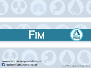 FIM
www.academiadaespecialidade.com
facebook.com/especialidade MIGUEL MATIAS| miguelmatias463@gmail.com
 