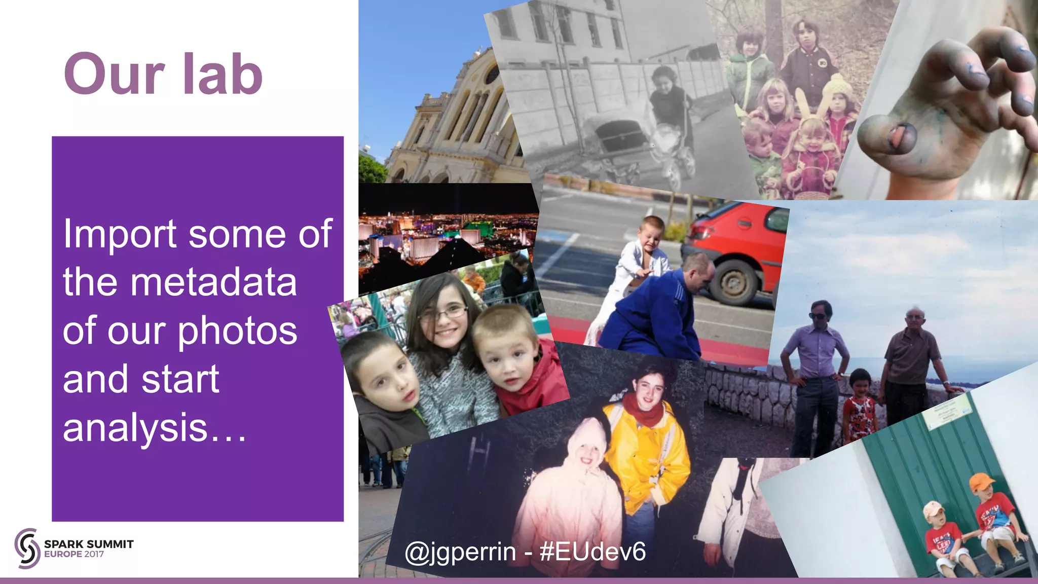 9@jgperrin - #EUdev6 Our lab Import some of the metadata of our photos and start analysis… 