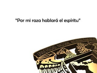 “Por mi raza hablará el espíritu”
 