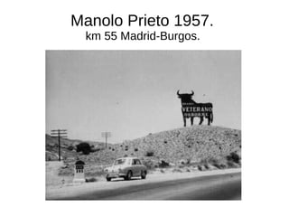 Manolo Prieto 1957.
km 55 Madrid-Burgos.
 