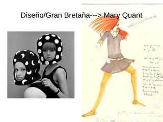 Diseño/Gran Bretaña---> Mary Quant
 