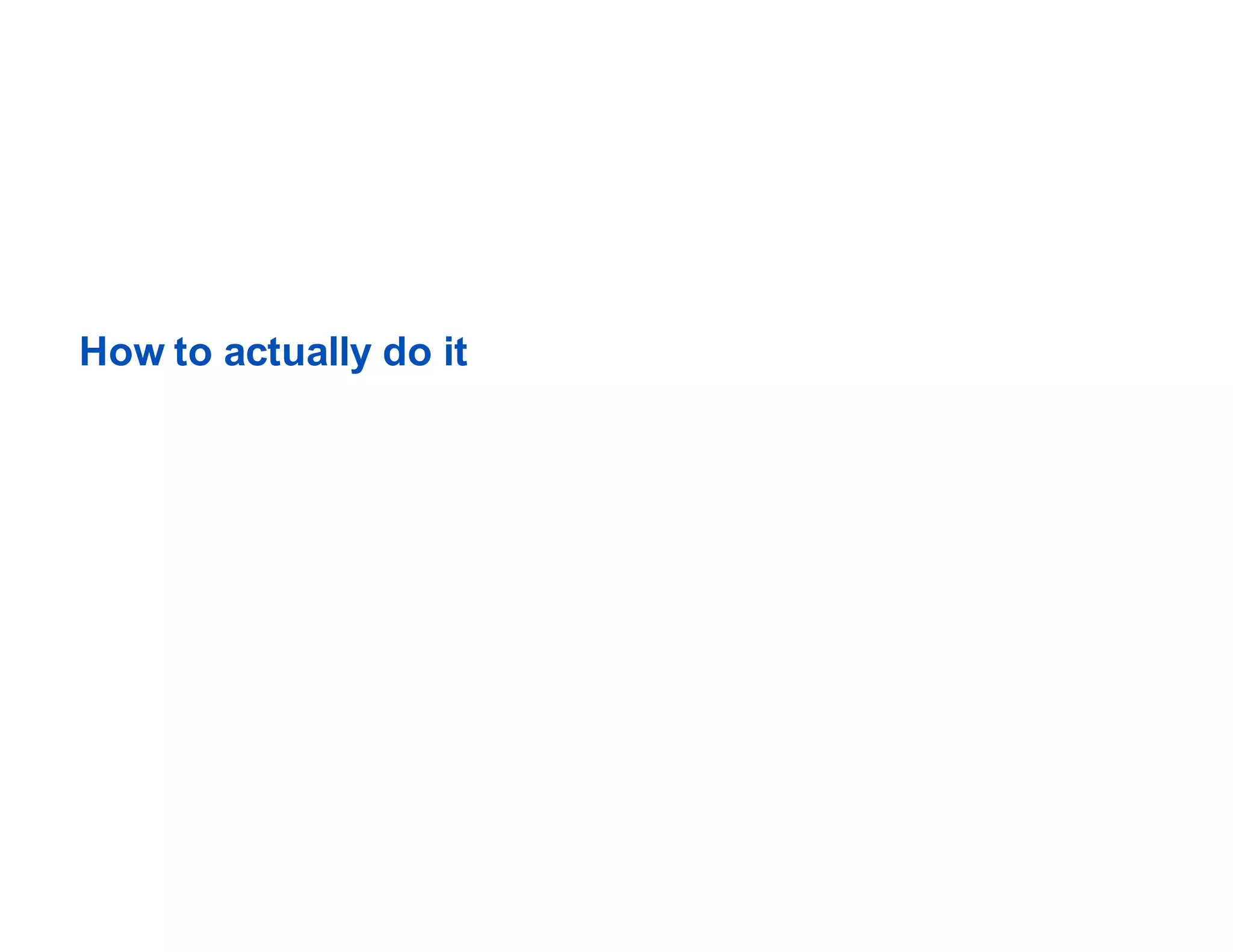 How to actually do it
 