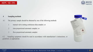 T h e P r e v e n t i o n o f A i r P o l l u t i o n f r o m S h i p s | Y A S S E R B . A . F A R A G
13 October
2020
MEPC 182 (59)
Tuesday, October 13, 2020 35
 