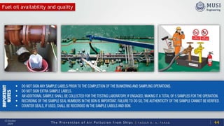 T h e P r e v e n t i o n o f A i r P o l l u t i o n f r o m S h i p s | Y A S S E R B . A . F A R A G
13 October
2020
Fuel oil availability and quality
44
 