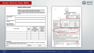 T h e P r e v e n t i o n o f A i r P o l l u t i o n f r o m S h i p s | Y A S S E R B . A . F A R A G
13 October
2020
Bunker Delivery Note (BDN)
45
 
