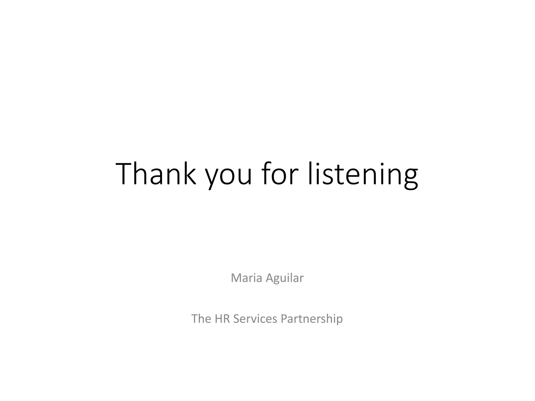 Thank you for listening
Maria Aguilar
The HR Services Partnership
 