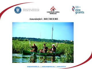 eeagrantsmediu.ro | www.eeagrants.org | www.acmi.ro
Amenințări : RECREERE
 