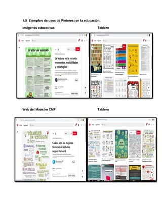 1.5 Ejemplos de usos de Pinterest en la educación.
Imágenes educativas Tablero
Web del Maestro CMF Tablero
 