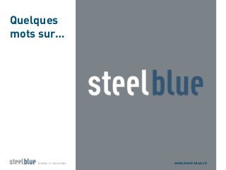 www.steel-blue.ch
Quelques
mots sur…
 