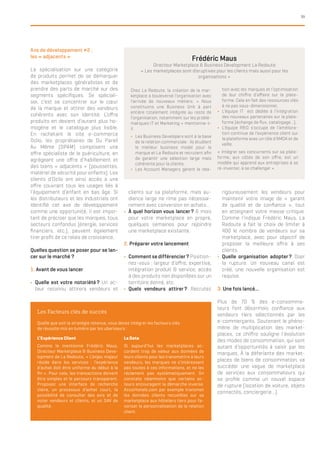 39
Axe de développement #2 :
les « adjacents »
La spécialisation sur une catégorie
de produits permet de se démarquer
des marketplaces généralistes et de
prendre des parts de marché sur des
segments spécifiques. Se spéciali-
ser, c’est se concentrer sur le cœur
de la marque et attirer des vendeurs
cohérents avec son identité. L’offre
produits en devient d’autant plus ho-
mogène et le catalogue plus lisible.
En rachetant le site e-commerce
Oclio, les propriétaires de Du Pareil
Au Même (DPAM) composent une
offre spécialiste de la puériculture, en
agrégeant une offre d’habillement et
des biens « adjacents » (poussettes,
matériel de sécurité pour enfants). Les
clients d’Oclio ont ainsi accès à une
offre couvrant tous les usages liés à
l’équipement d’enfant en bas âge. Si
les distributeurs et les industriels ont
identifié cet axe de développement
comme une opportunité, il est impor-
tant de préciser que les marques, tous
secteurs confondus (énergie, services
financiers, etc.), peuvent également
tirer profit de ce relais de croissance.
Quelles question se poser pour se lan-
cer sur le marché ?
1. Avant de vous lancer
yy Quelle est votre notoriété ? Un ac-
teur reconnu attirera vendeurs et
clients sur sa plateforme, mais au-
dience large ne rime pas nécessai-
rement avec conversion en achats…
yy À quel horizon vous lancer ? 6 mois
pour votre marketplace en propre,
quelques semaines pour rejoindre
une marketplace existante.
2. Préparer votre lancement
yy Comment se différencier ? Position-
nez-vous : largeur d’offre, expertise,
intégration produit & service, accès
à des produits non disponibles sur un
territoire donné, etc.
yy Quels vendeurs attirer ? Recrutez
rigoureusement les vendeurs pour
maintenir votre image de « garant
de qualité et de confiance », tout
en atteignant votre masse critique.
Comme l’indique Frédéric Maus, La
Redoute a fait le choix de limiter à
400 le nombre de vendeurs sur sa
marketplace, avec pour objectif de
proposer la meilleure offre à ses
clients.
yy Quelle organisation adopter ? Oser
la rupture. Un nouveau canal est
créé, une nouvelle organisation est
requise.
3. Une fois lancé…
Plus de 70 % des e-consomma-
teurs font désormais confiance aux
vendeurs tiers sélectionnés par les
e-commerçants. Soutenant le phéno-
mène de multiplication des market-
places, ce chiffre souligne l’évolution
des modes de consommation, qui sont
autant d’opportunités à saisir par les
marques. À la déferlante des market-
places de biens de consommation, va
succéder une vague de marketplace
de services aux consommateurs qui
se profile comme un nouvel espace
de rupture (location de voiture, objets
connectés, conciergerie…).
Les Facteurs clés de succès
L’Expérience Client
Comme le mentionne Frédéric Maus,
Directeur Marketplace & Business Deve-
lopment de La Redoute, « L’enjeu majeur
réside dans les services : l’expérience
d’achat doit être uniforme du début à la
fin ». Pour cela, les transactions doivent
être simples et le parcours transparent.
Proposez une interface de recherche
claire, un processus d’achat court, la
possibilité de consulter des avis et de
noter vendeurs et clients, et un SAV de
qualité.
La Data
Si aujourd’hui les marketplaces ac-
cordent trop de valeur aux données de
leurs clients pour les transmettre à leurs
vendeurs, les marques ne s’intéressent
pas toutes à ces informations, et ne les
réclament pas systématiquement. On
constate néanmoins que certains ac-
teurs encouragent la démarche inverse.
Accorhotels.com par exemple transmet
les données clients recueillies sur sa
marketplace aux hôteliers tiers pour fa-
voriser la personnalisation de la relation
client.
Quelle que soit la stratégie retenue, vous devez intégrer les facteurs clés
de réussite mis en lumière par les uberiseurs :
Frédéric Maus
Directeur Marketplace & Business Development La Redoute
« Les marketplaces sont disruptives pour les clients mais aussi pour les
organisations »
Chez La Redoute, la création de la mar-
ketplace a bouleversé l’organisation avec
l’arrivée de nouveaux métiers. « Nous
constituons une Business Unit à part
entière totalement intégrée au reste de
l’organisation, notamment sur les problé-
matiques IT et Marketing » mentionne-t-
il.
yy Les Business Developers sont à la base
de la relation commerciale : ils étudient
le meilleur business model pour la
marque et La Redoute et recrutent afin
de garantir une sélection large mais
cohérente pour la cliente,
yy Les Account Managers gèrent la rela-
tion avec les marques et l’optimisation
de leur chiffre d’affaire sur la plate-
forme. Cela en fait des ressources clés
à ne pas sous-dimensionner,
yy L’équipe IT est dédiée à l’intégration
des nouveaux partenaires sur la plate-
forme (échange de flux, catalogage…),
yy L’équipe R&D s’occupe de l’améliora-
tion continue de l’expérience client sur
la plateforme avec un rôle d’AMOA et de
veille.
« Intégrer ses concurrents sur sa plate-
forme, aux côtés de son offre, est un
modèle qui apprend aux entreprises à se
ré-inventer, à se challenger »
 