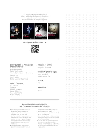 Le « Journal of Marketing Revolution »
est une publication de Capgemini Consulting,
la marque de conseil en stratégie
et transformation du Groupe Capgemini.
DÉCOUVREZ LA SÉRIE COMPLÈTE
∆∆ L’étude a été réalisée auprès d’un
échantillon de 1014 personnes,
représentatif de la population
française âgée de 18 et plus.
L’échantillon a été constitué selon la
méthode des quotas, au regard des
critères de sexe, d’âge, de catégorie
socioprofessionnelle, de catégorie
d’agglomération et de région de
résidence.
∆∆ L’échantillon a été interrogé par
questionnaire auto-administré en
Méthodologie de l’étude OpinionWay
Les Français et l’uberisation de l’économie
Arnaud BOUCHARD
Senior Vice President
Head of Digital Customer Experience
Sylvain CANU
Vice President
Digital Customer Experience
DIRECTEURS DE LA PUBLICATION
ET DES CONTENUS
Eric MASSON
Cyril FOIN
Vanessa OUAKNIN
Kirène MERALLI
Roxane GUIRAUTON
Aurélie DERCHE
COMITÉ ÉDITORIAL
Capgemini Consulting
DONNÉES ET ÉTUDES
Claire THIEBAUT
Roxane GUIRAUTON
COORDINATION ARTISTIQUE
FYR
DESIGN
Sprint
IMPRESSION
ligne sur système CAWI (Computer
Assisted Web Interview).
∆∆ Les interviews ont été réalisées du 21
au 22 octobre 2015.
∆∆ OpinionWay a réalisé cette enquête en
appliquant les procédures et règles de
la norme ISO 20252.
∆∆ Les résultats de ce sondage doivent
être lus en tenant compte des
marges d’incertitude : 1,5 à 3 points
au plus pour un échantillon de 1000
répondants.
 