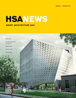 ISSUe 01 I SPRING 2014
HSANEWSDRURY ARCHITECTURE 2014
Highlights
Visiting Professors
of Practice
Faculty News
Student Work
Alumni News
 