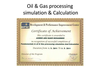 Oil & Gas processing
simulation & Calculation
 