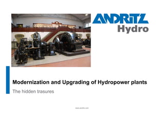 The hidden trasures
www.andritz.com
Modernization and Upgrading of Hydropower plants
 