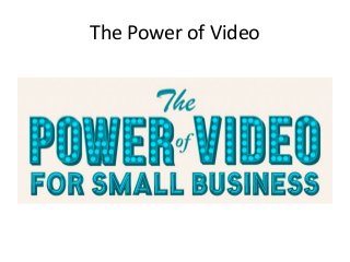The Power of Video
 