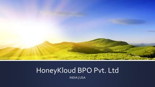 HoneyKloud BPO Pvt. Ltd
INDIA | USA
 