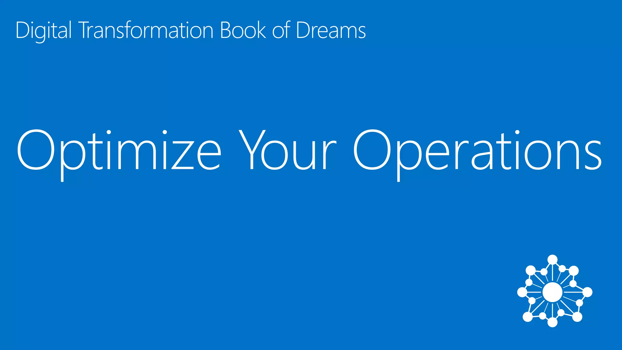 Optimize Your Operations
Digital Transformation Book of Dreams
 