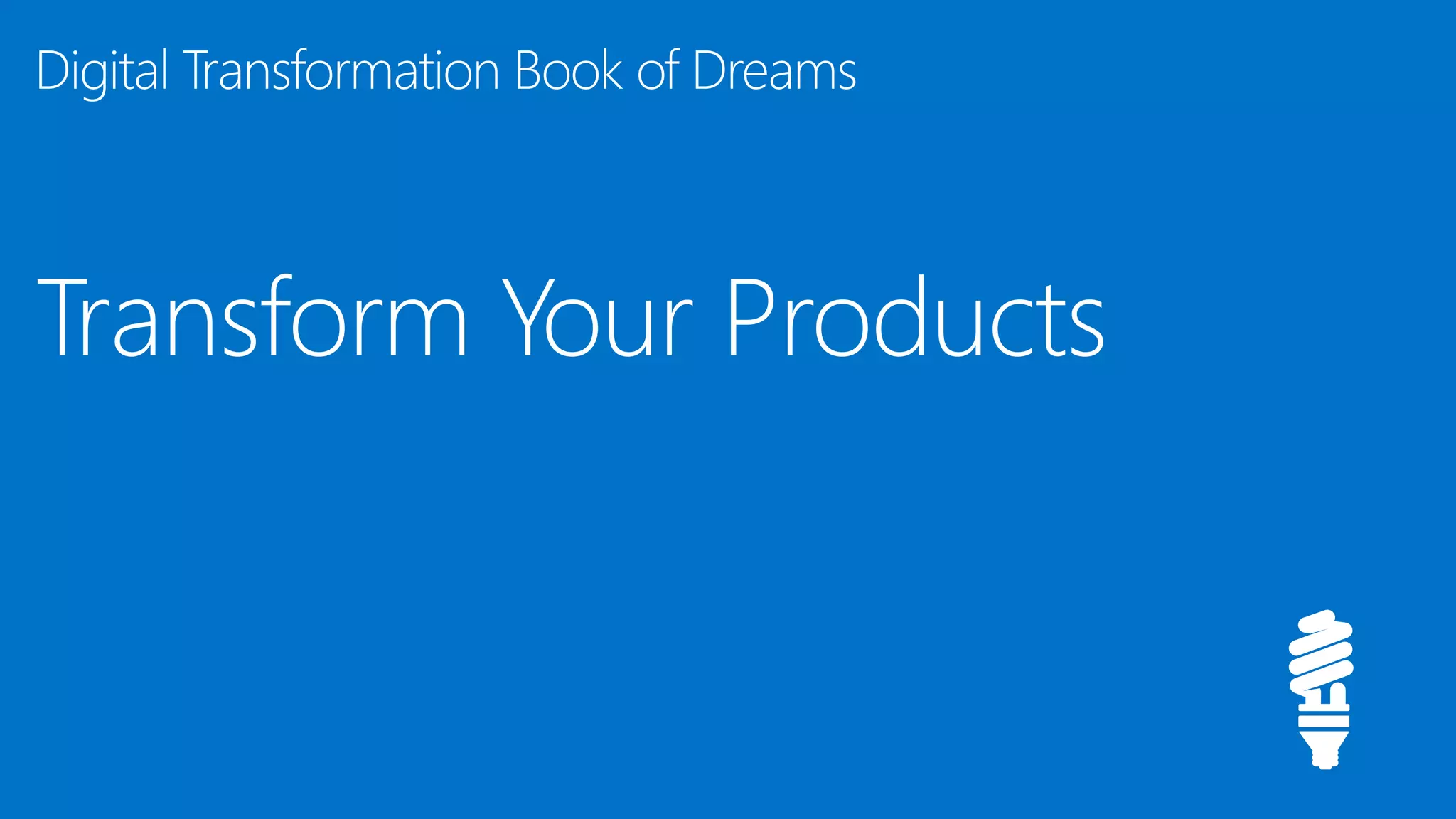 Transform Your Products
Digital Transformation Book of Dreams
 