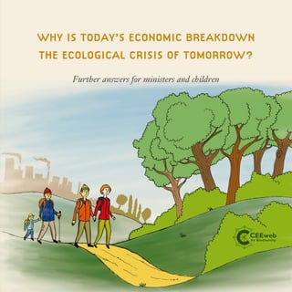 Why is today’s economic breakdown
the ecological crisis of tomorrow?
Further answers for ministers and children
 