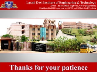 Laxmi Devi Institute of Engineering & Technology
Alwar - Tijara-Delhi Highway, Alwar (Rajasthan)
Established in 2001 | Approved by AICTE and Affiliated to RTU, Kota
 