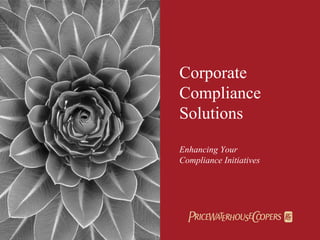 Corporate
Compliance
Solutions
Enhancing Your
Compliance Initiatives
 