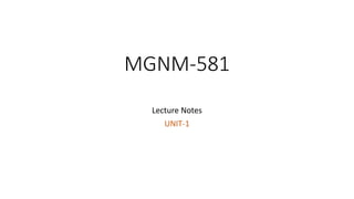 MGNM-581
Lecture Notes
UNIT-1
 