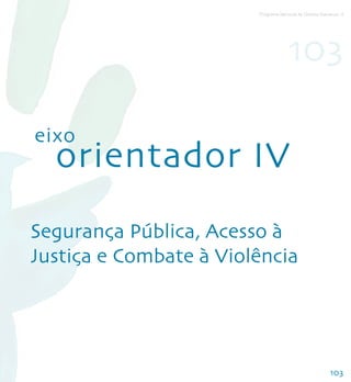 Programa Nacional de Direitos Humanos–3




                                     103

eixo
  orientador IV
Segurança Pública, Acesso à
Justiça e Combate à Violência




                                                        103
 