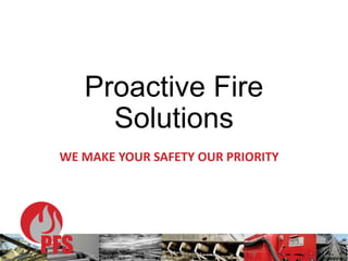 Proactive Fire
Solutions
WE MAKE YOUR SAFETY OUR PRIORITY
 